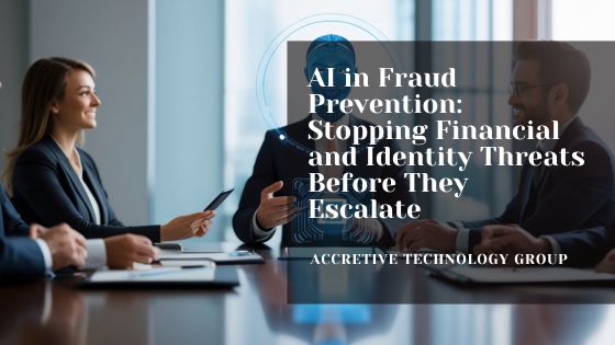 AI in Fraud Prevention: Stopping Financial and Identity Threats Before They Escalate