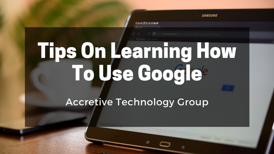 Tips On Learning How To Use Google