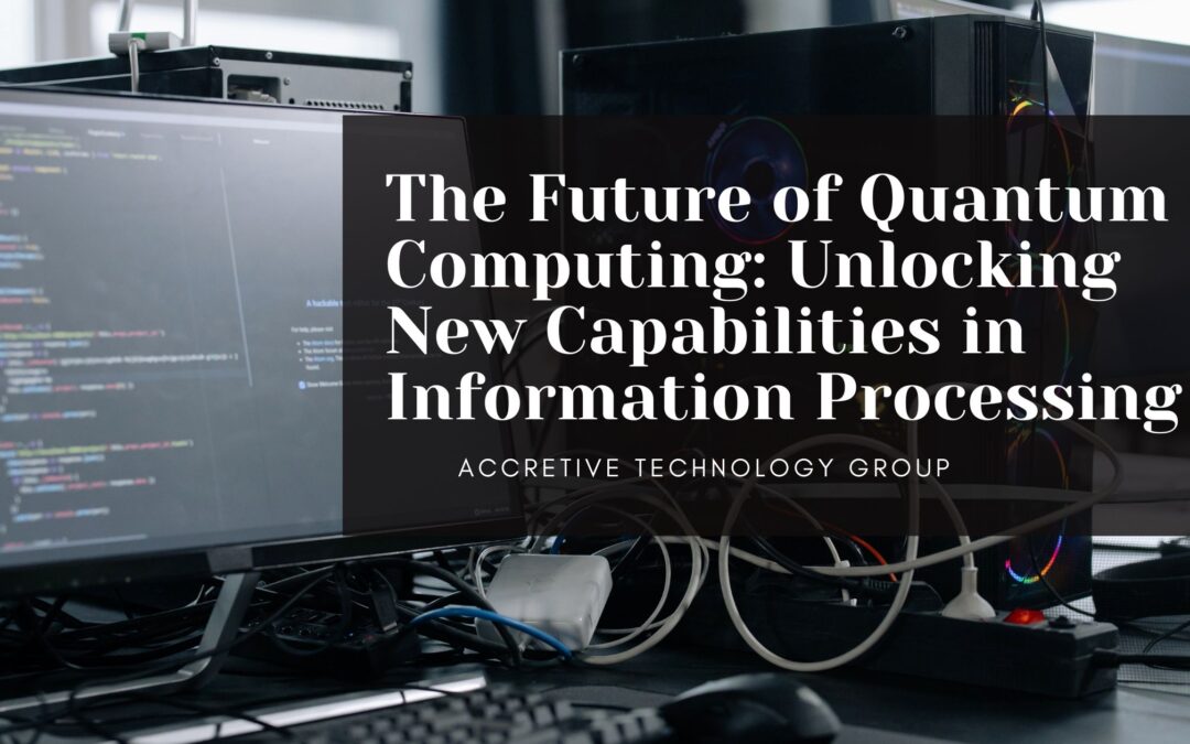 The Future of Quantum Computing: Unlocking New Capabilities in Information Processing