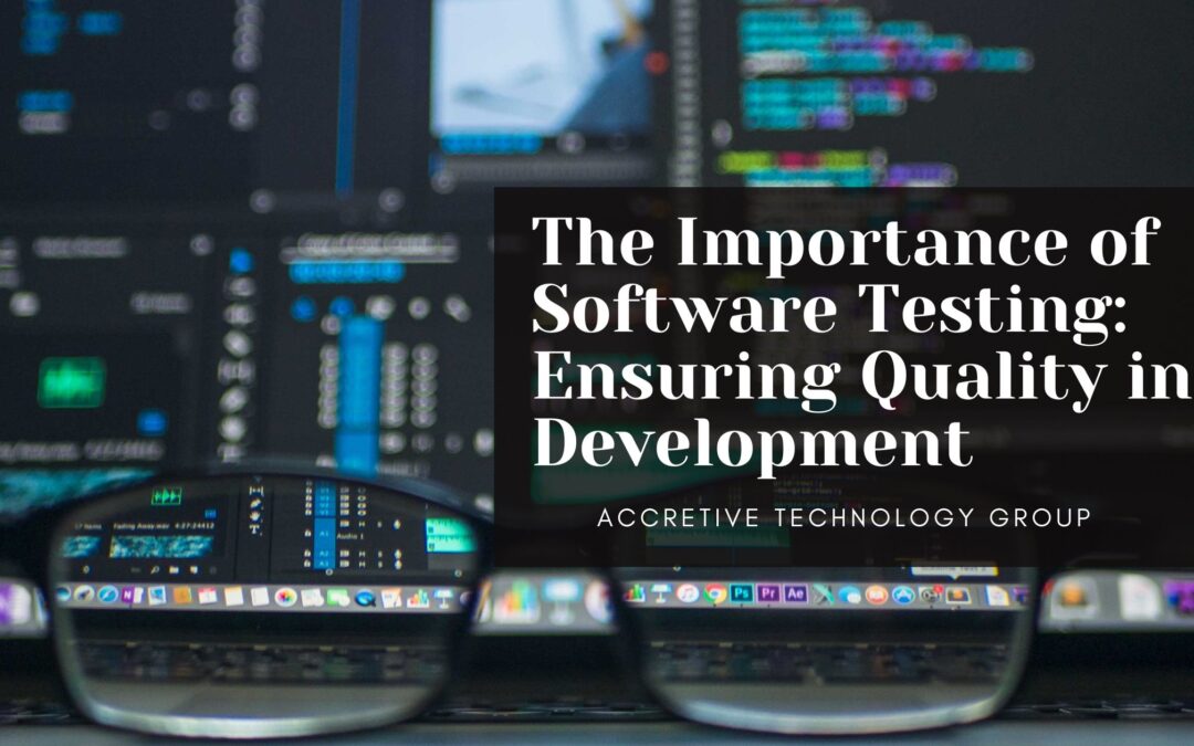 The Importance of Software Testing: Ensuring Quality in Development
