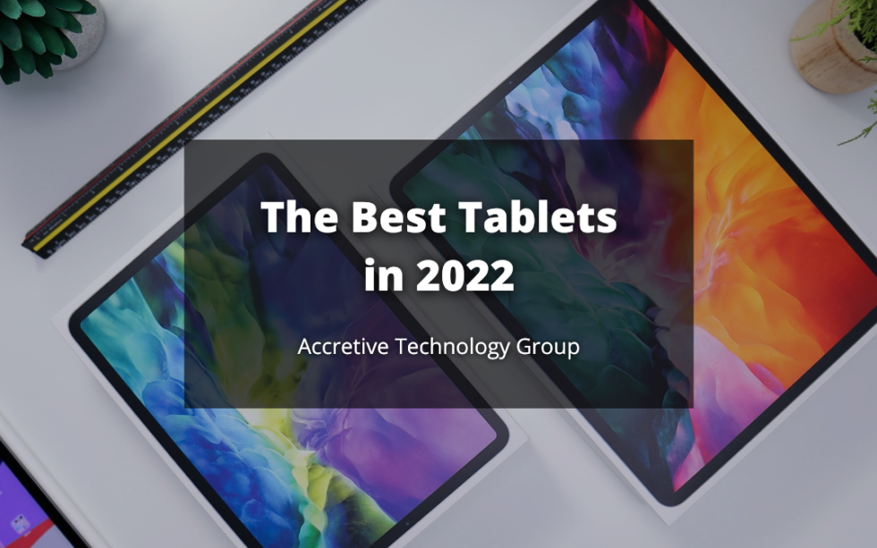 The Best Tablets in 2022 Accretive Technology Group Technology