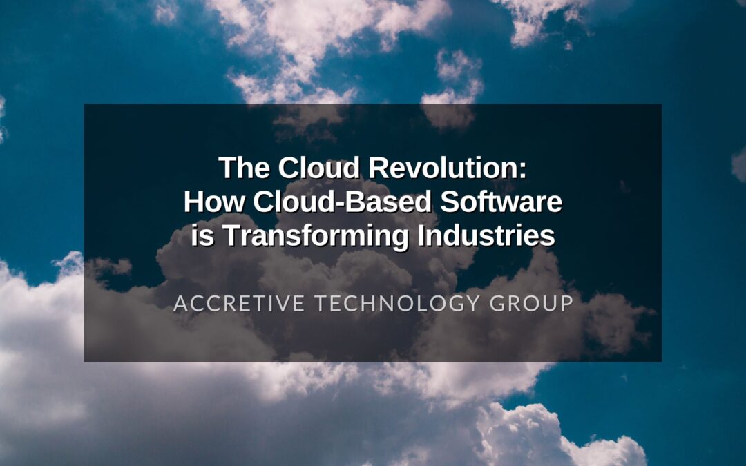 The Cloud Revolution: How Cloud-Based Software is Transforming Industries