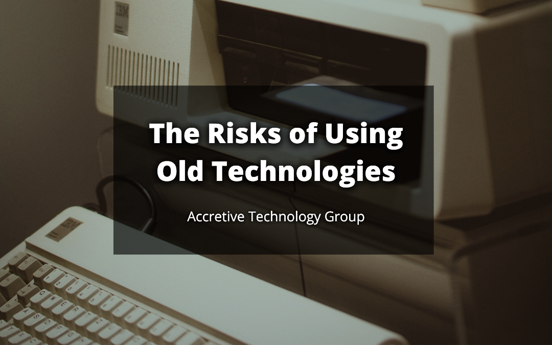 The Risks of Using Old Technologies
