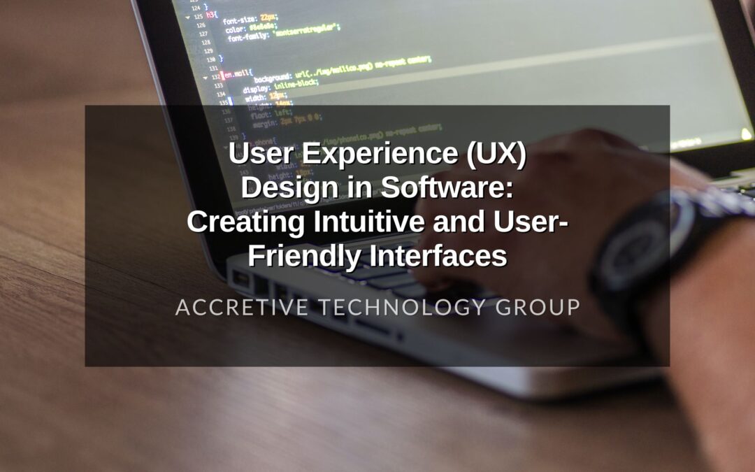 User Experience (UX) Design in Software: Creating Intuitive and User-Friendly Interfaces